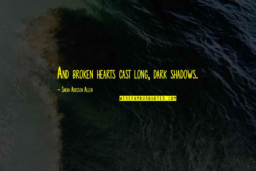 Perfume Smell Quotes By Sarah Addison Allen: And broken hearts cast long, dark shadows. Perfume Smell Quotes By Sarah Addison Allen: And broken hearts cast long, dark shadows.