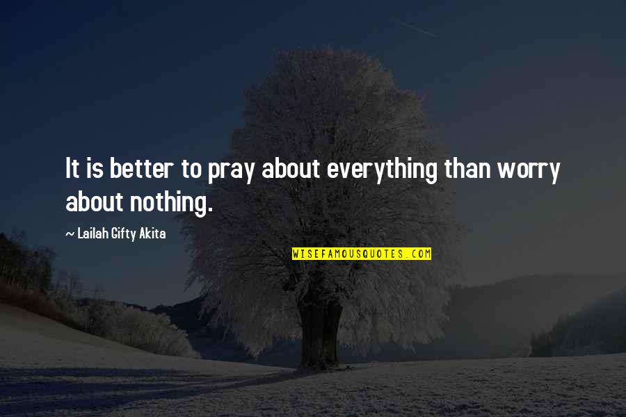 Perfume Tumblr Quotes By Lailah Gifty Akita: It is better to pray about everything than