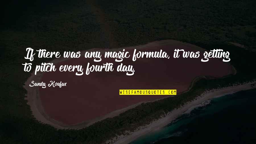 Perfumers Supply House Quotes By Sandy Koufax: If there was any magic formula, it was