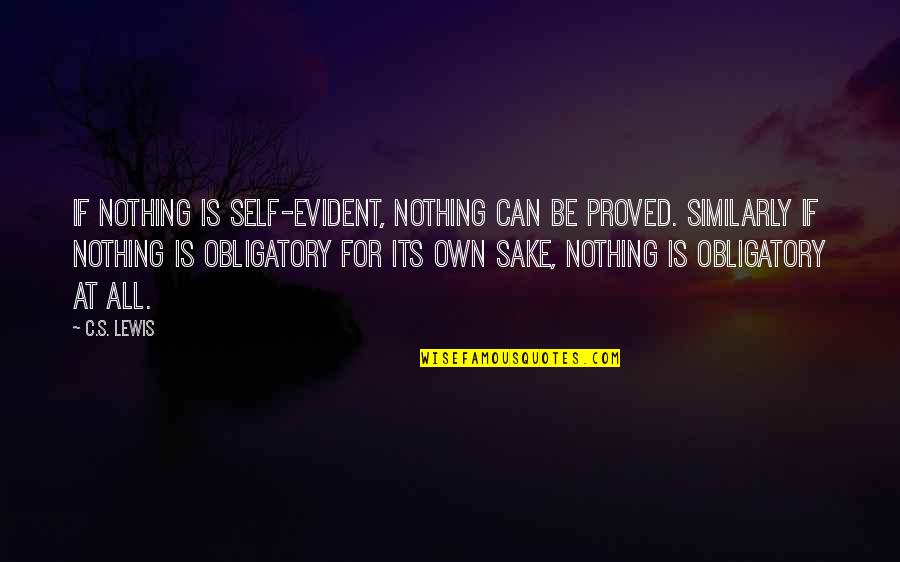 Perfumery Quotes By C.S. Lewis: If nothing is self-evident, nothing can be proved.