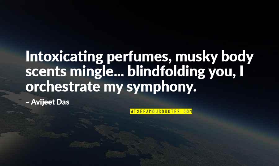 Perfumes Quotes By Avijeet Das: Intoxicating perfumes, musky body scents mingle... blindfolding you, Perfumes Quotes By Avijeet Das: Intoxicating perfumes, musky body scents mingle... blindfolding you,