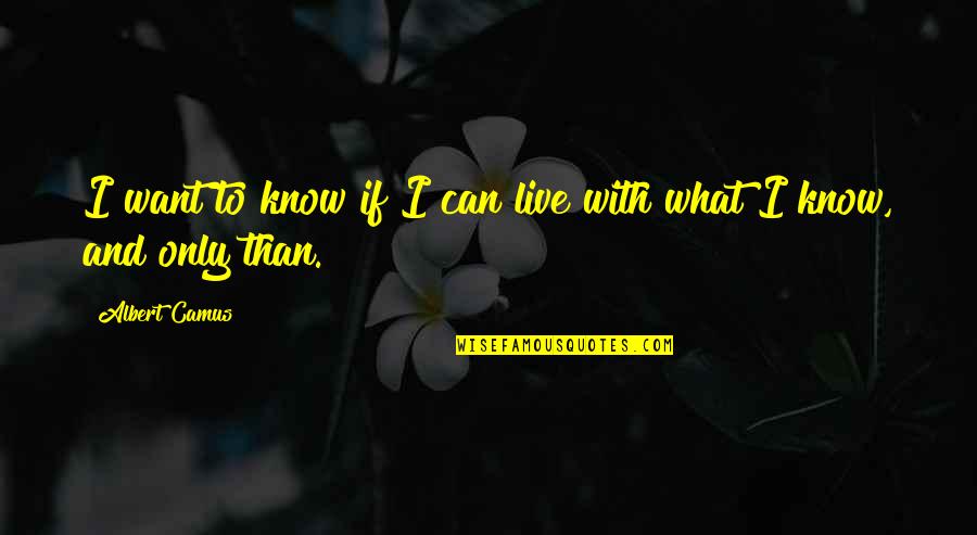 Perfuming Brush Quotes By Albert Camus: I want to know if I can live