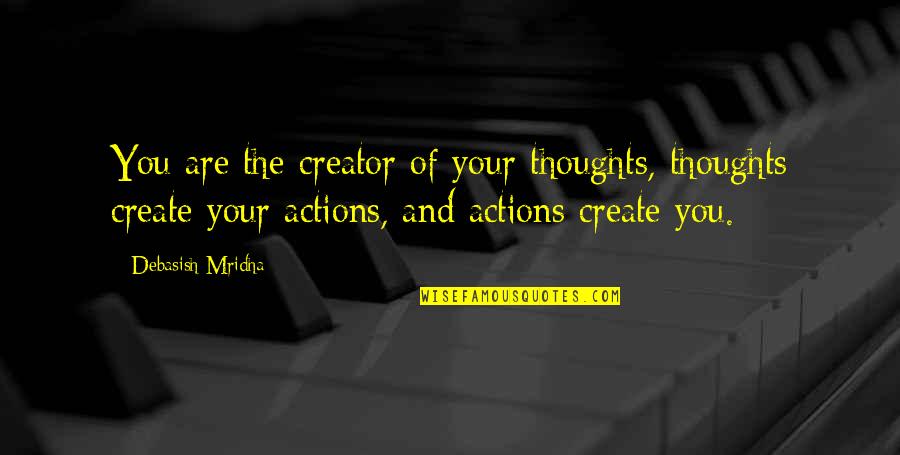 Perfuming Brush Quotes By Debasish Mridha: You are the creator of your thoughts, thoughts Perfuming Brush Quotes By Debasish Mridha: You are the creator of your thoughts, thoughts