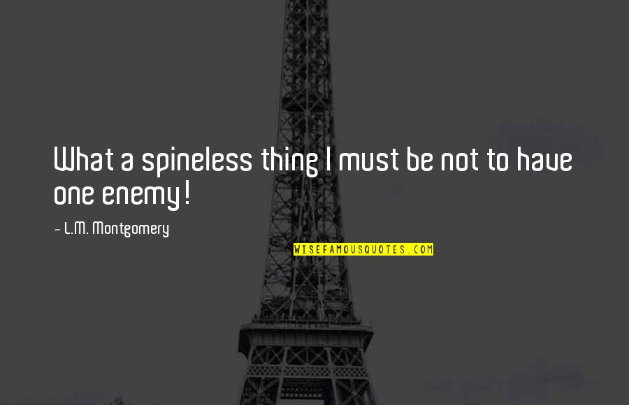 Perfusate Quotes By L.M. Montgomery: What a spineless thing I must be not
