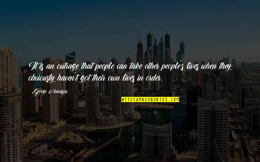Perfusion Defect Quotes By George Harrison: It is an outrage that people can take Perfusion Defect Quotes By George Harrison: It is an outrage that people can take