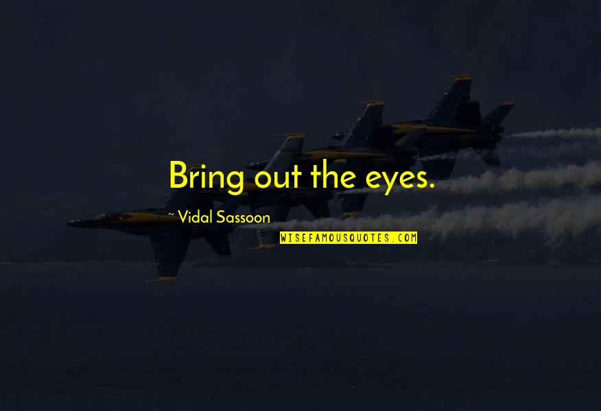 Perfusion Defect Quotes By Vidal Sassoon: Bring out the eyes. Perfusion Defect Quotes By Vidal Sassoon: Bring out the eyes.