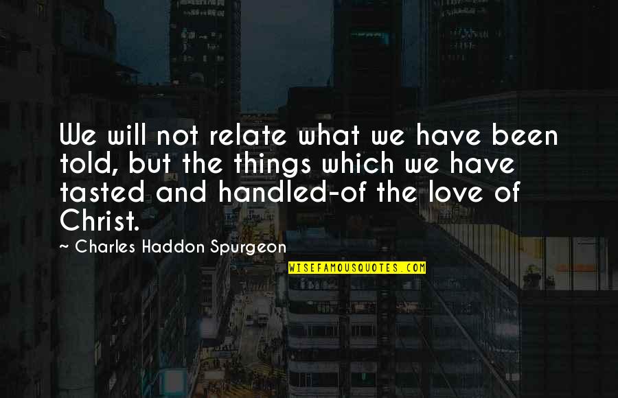 Perfusionist Quotes By Charles Haddon Spurgeon: We will not relate what we have been