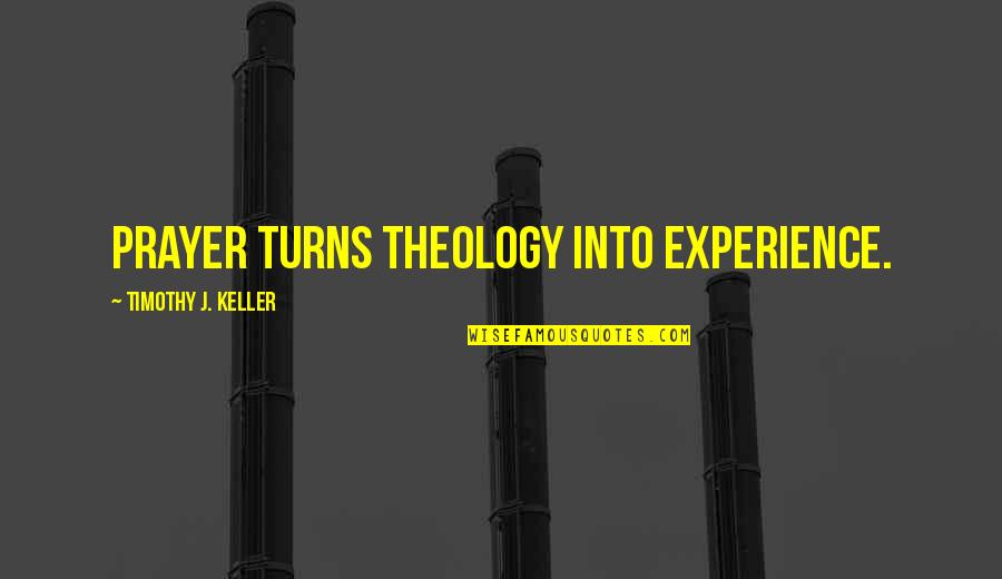 Pergamena Leather Quotes By Timothy J. Keller: Prayer turns theology into experience.