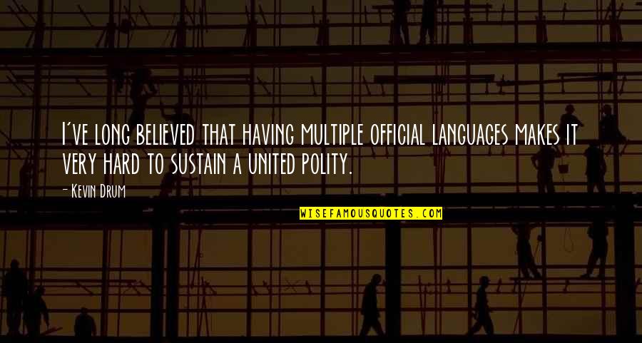Pergamene Style Quotes By Kevin Drum: I've long believed that having multiple official languages Pergamene Style Quotes By Kevin Drum: I've long believed that having multiple official languages