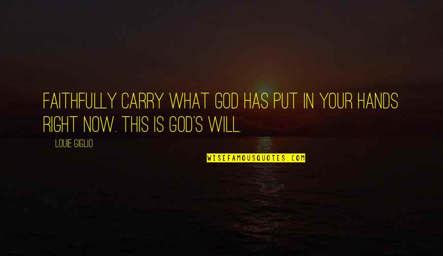 Pergaminos Antiguos Quotes By Louie Giglio: Faithfully carry what God has put in your