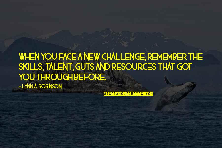 Pergeseran Anggaran Quotes By Lynn A. Robinson: When you face a new challenge, remember the