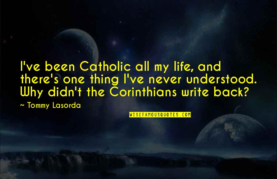 Pergeseran Makna Quotes By Tommy Lasorda: I've been Catholic all my life, and there's Pergeseran Makna Quotes By Tommy Lasorda: I've been Catholic all my life, and there's