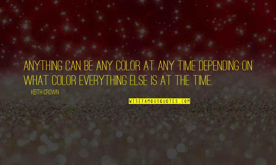 Pergi Hilang Dan Lupakan Quotes By Keith Crown: Anything can be any color at any time