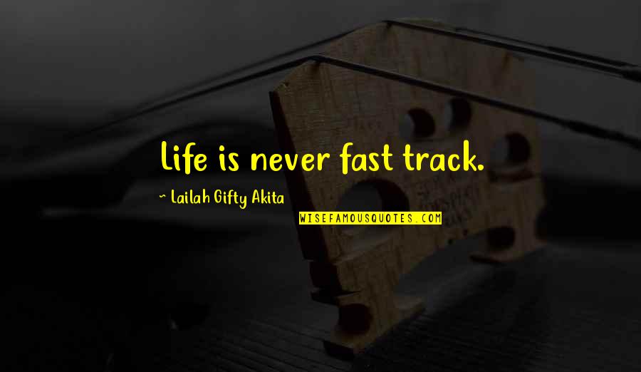 Pergo Floors Quotes By Lailah Gifty Akita: Life is never fast track.