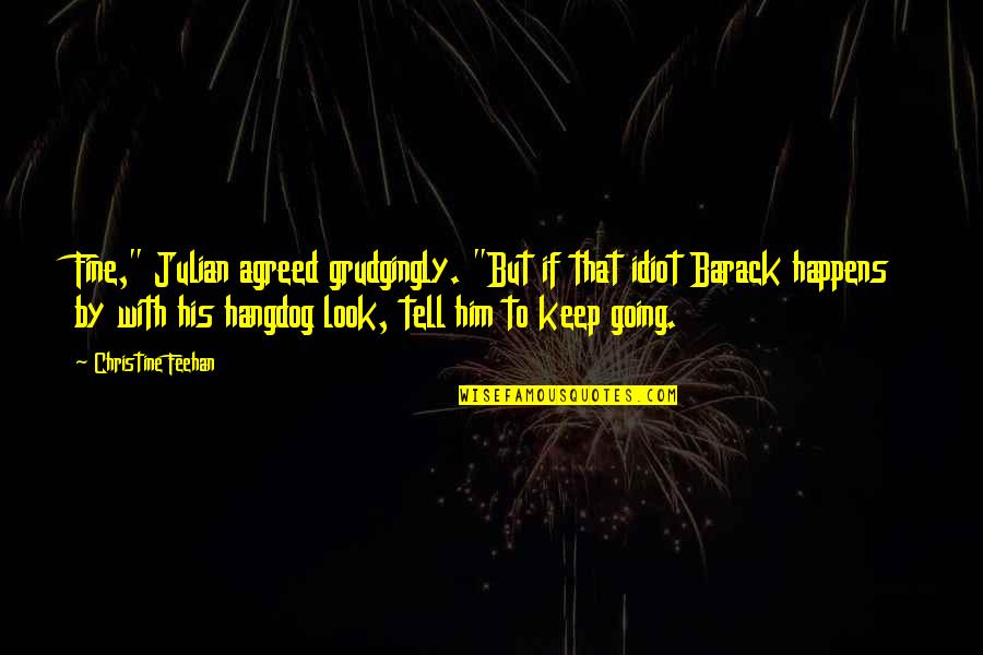 Pergolakan Dan Quotes By Christine Feehan: Fine," Julian agreed grudgingly. "But if that idiot Pergolakan Dan Quotes By Christine Feehan: Fine," Julian agreed grudgingly. "But if that idiot