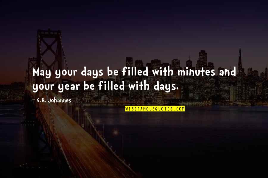 Pergolas And Gazebos Quotes By S.R. Johannes: May your days be filled with minutes and