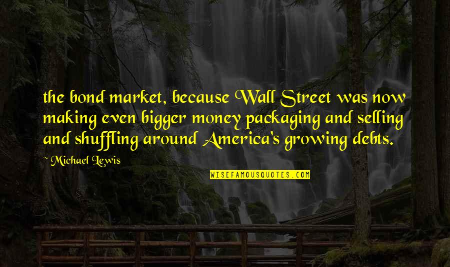 Perhanps Quotes By Michael Lewis: the bond market, because Wall Street was now Perhanps Quotes By Michael Lewis: the bond market, because Wall Street was now