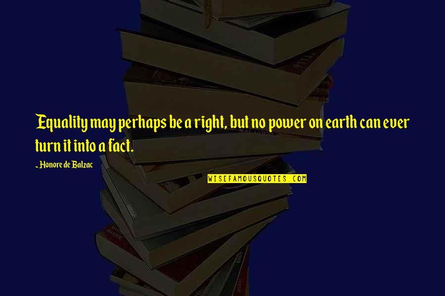 Perhaps Power Quotes By Honore De Balzac: Equality may perhaps be a right, but no