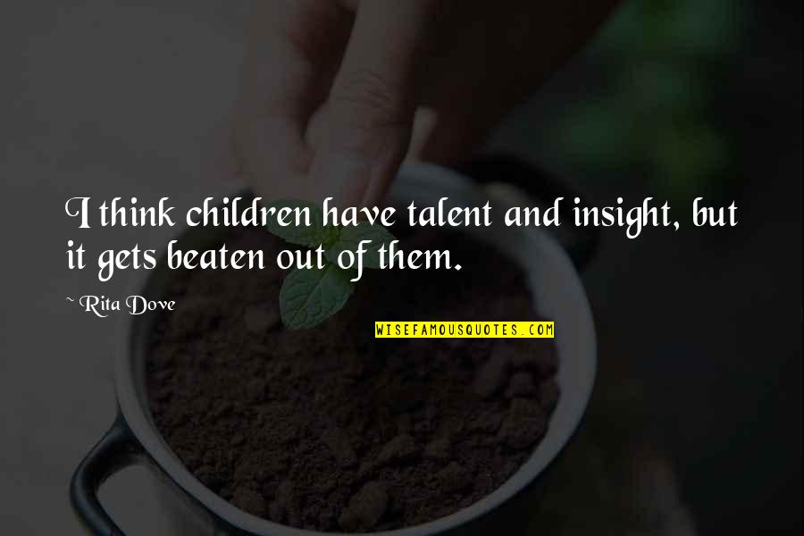 Perhapses Quotes By Rita Dove: I think children have talent and insight, but