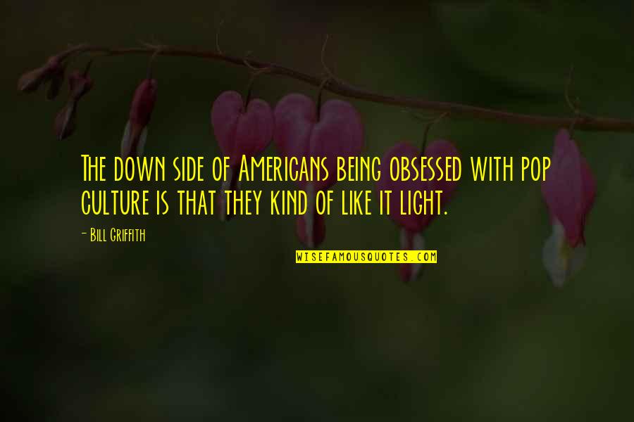 Perhatian Quotes By Bill Griffith: The down side of Americans being obsessed with