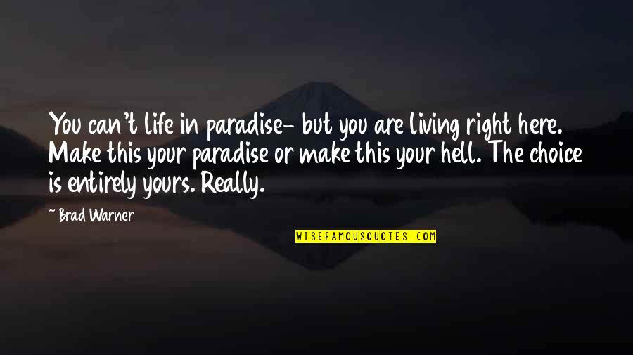 Perhatikan Kalimat Quotes By Brad Warner: You can't life in paradise- but you are
