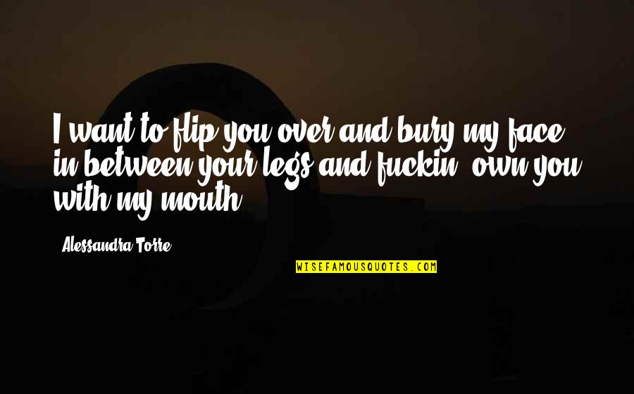 Perhitungan Bep Quotes By Alessandra Torre: I want to flip you over and bury