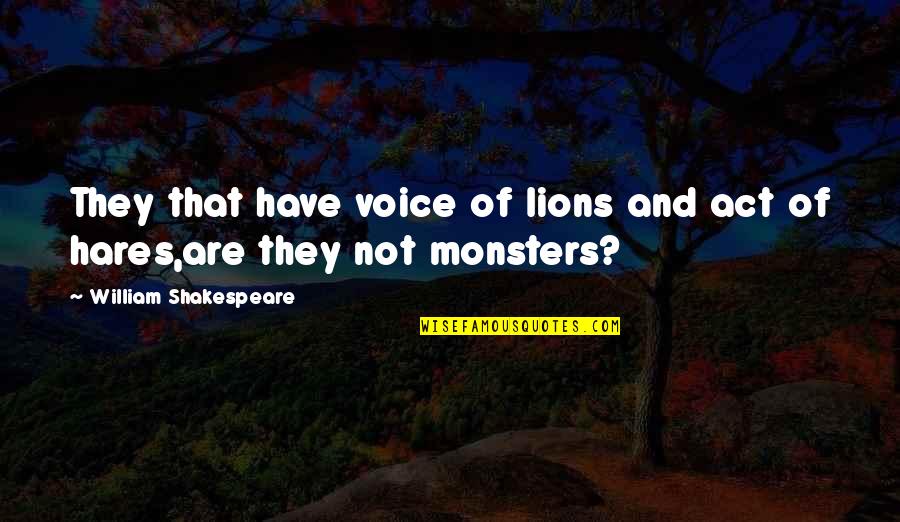Perhonen Laulu Quotes By William Shakespeare: They that have voice of lions and act