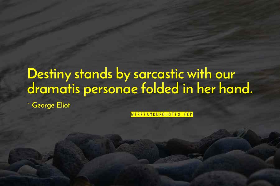 Perhubungan Darat Quotes By George Eliot: Destiny stands by sarcastic with our dramatis personae