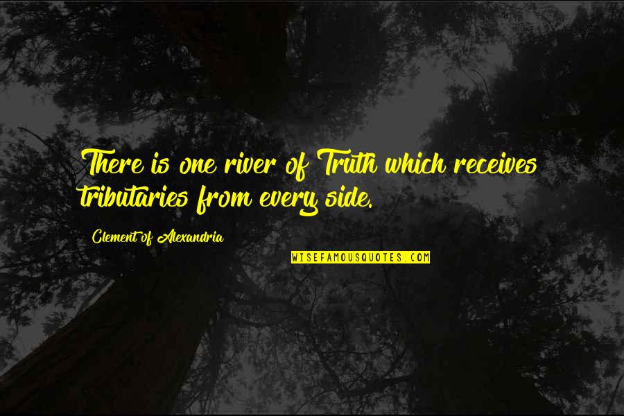 Peri Dico Primera Quotes By Clement Of Alexandria: There is one river of Truth which receives Peri Dico Primera Quotes By Clement Of Alexandria: There is one river of Truth which receives