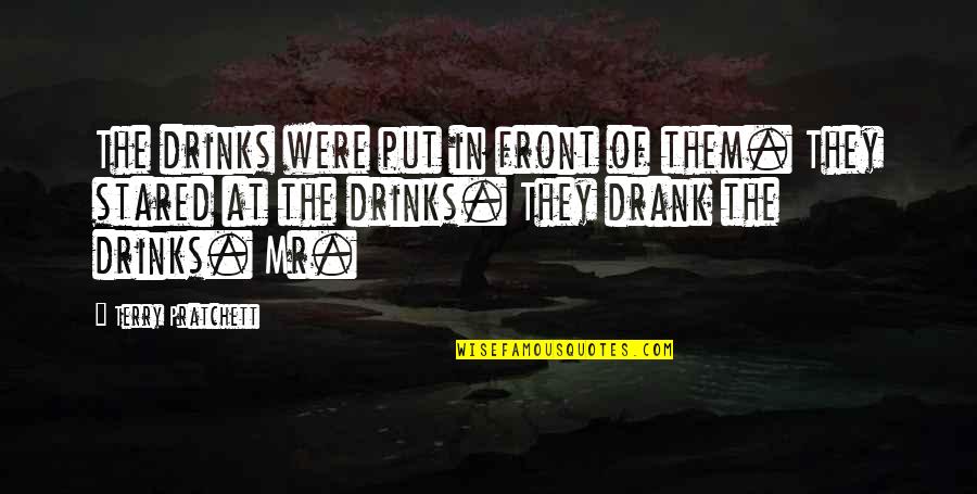Periapt Quotes By Terry Pratchett: The drinks were put in front of them. Periapt Quotes By Terry Pratchett: The drinks were put in front of them.