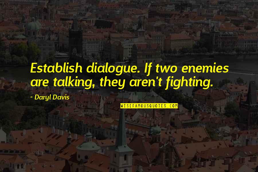 Periasamy Jayanthi Quotes By Daryl Davis: Establish dialogue. If two enemies are talking, they