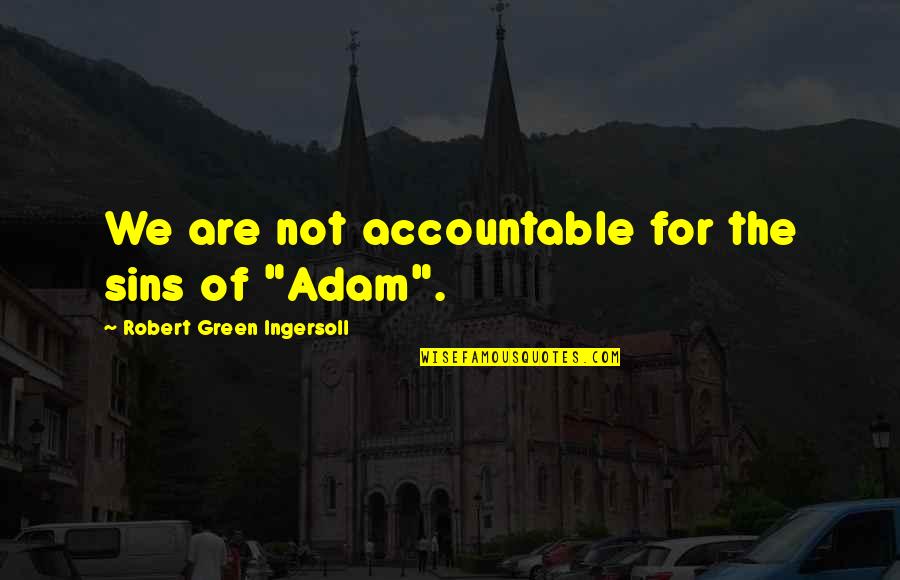Periasamy Jayanthi Quotes By Robert Green Ingersoll: We are not accountable for the sins of Periasamy Jayanthi Quotes By Robert Green Ingersoll: We are not accountable for the sins of