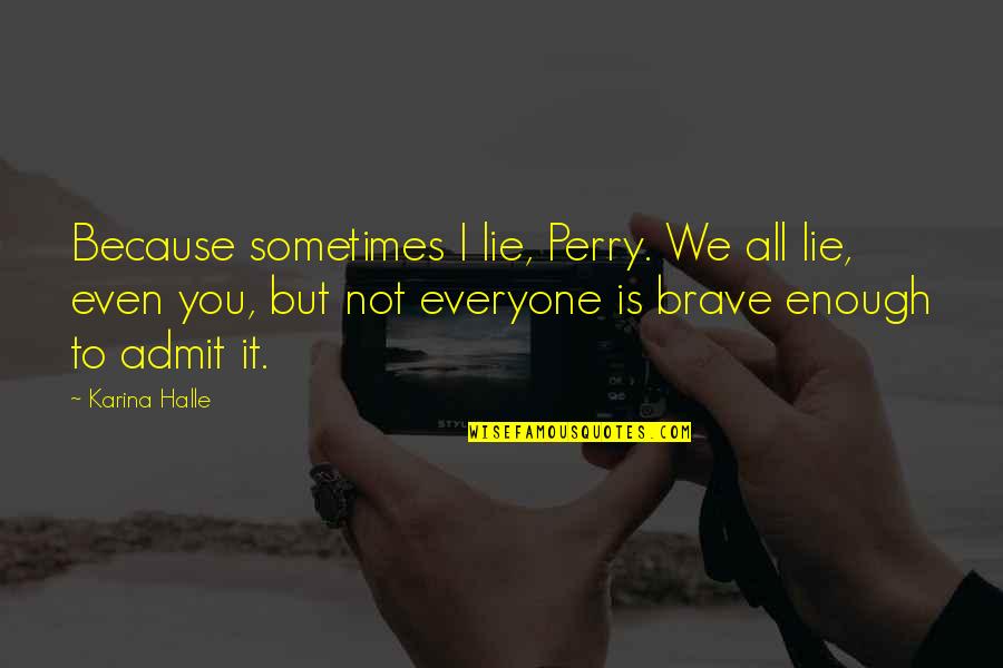 Peribadi Rasulullah Quotes By Karina Halle: Because sometimes I lie, Perry. We all lie,