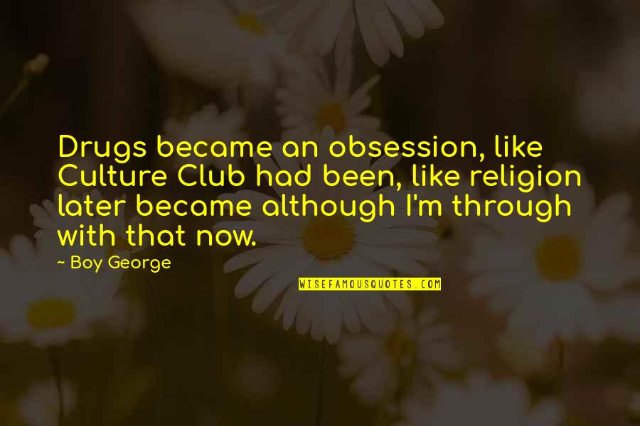 Perichoresis Pronunciation Quotes By Boy George: Drugs became an obsession, like Culture Club had Perichoresis Pronunciation Quotes By Boy George: Drugs became an obsession, like Culture Club had