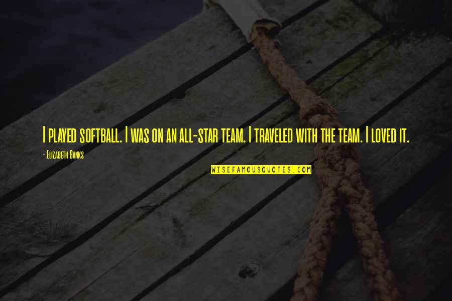 Perichoresis Pronunciation Quotes By Elizabeth Banks: I played softball. I was on an all-star