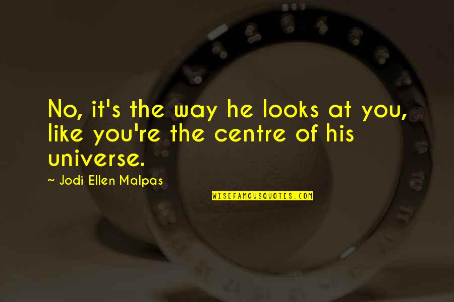 Perichoresis Pronunciation Quotes By Jodi Ellen Malpas: No, it's the way he looks at you, Perichoresis Pronunciation Quotes By Jodi Ellen Malpas: No, it's the way he looks at you,