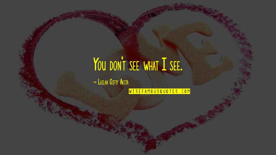 Periclean Discount Quotes By Lailah Gifty Akita: You don't see what I see.