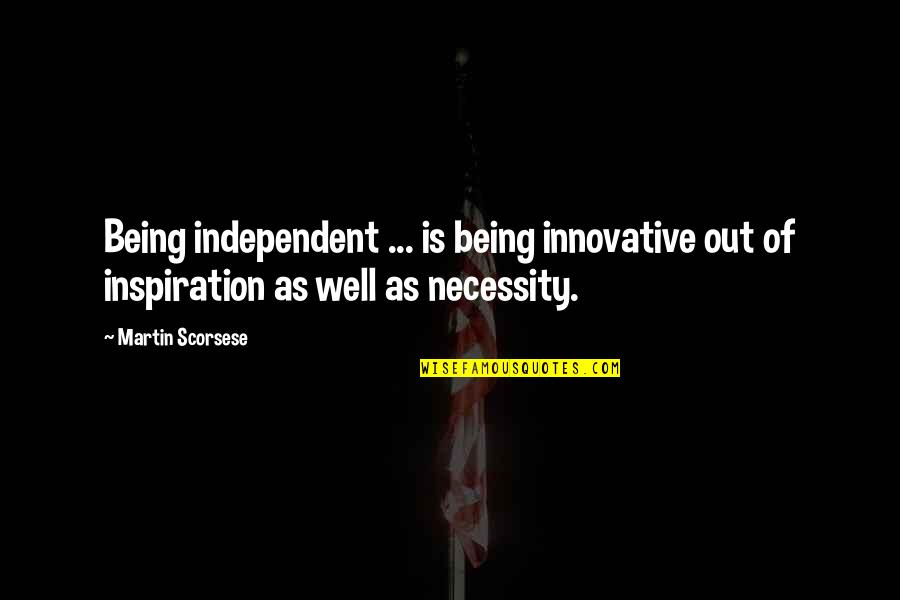 Periclean Discount Quotes By Martin Scorsese: Being independent ... is being innovative out of