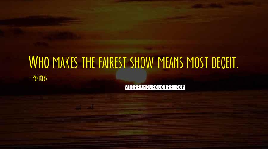 Pericles quotes: Who makes the fairest show means most deceit.