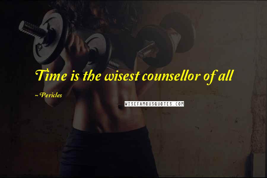 Pericles quotes: Time is the wisest counsellor of all