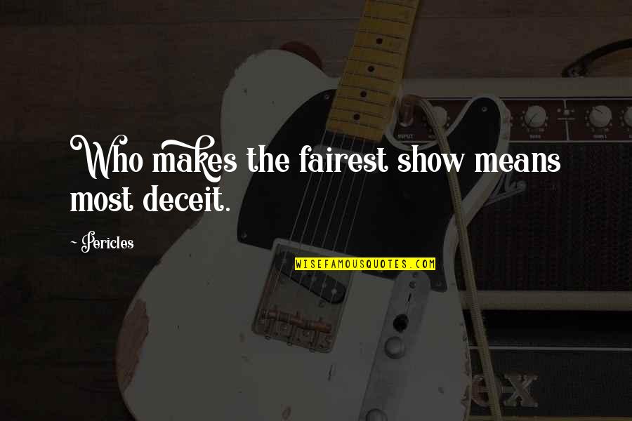 Pericles Quotes By Pericles: Who makes the fairest show means most deceit.