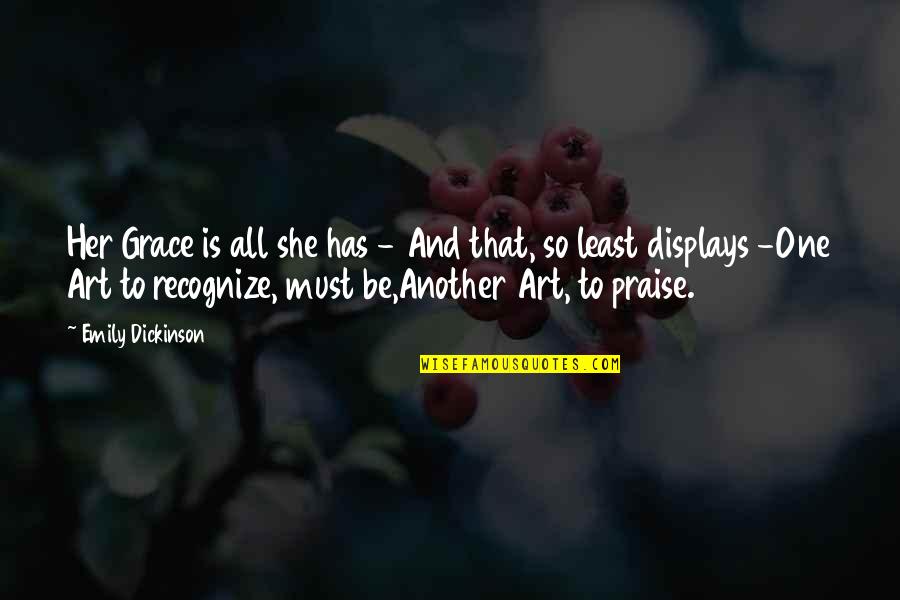 Perico Ripiao Quotes By Emily Dickinson: Her Grace is all she has - And