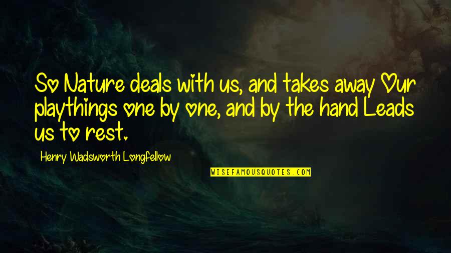 Pericolonic Stranding Quotes By Henry Wadsworth Longfellow: So Nature deals with us, and takes away