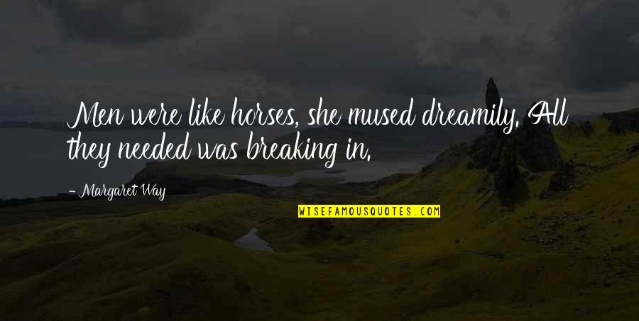 Pericolonic Stranding Quotes By Margaret Way: Men were like horses, she mused dreamily. All