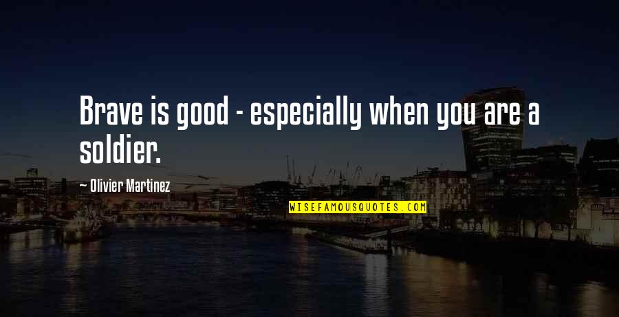 Periculo Latin Quotes By Olivier Martinez: Brave is good - especially when you are