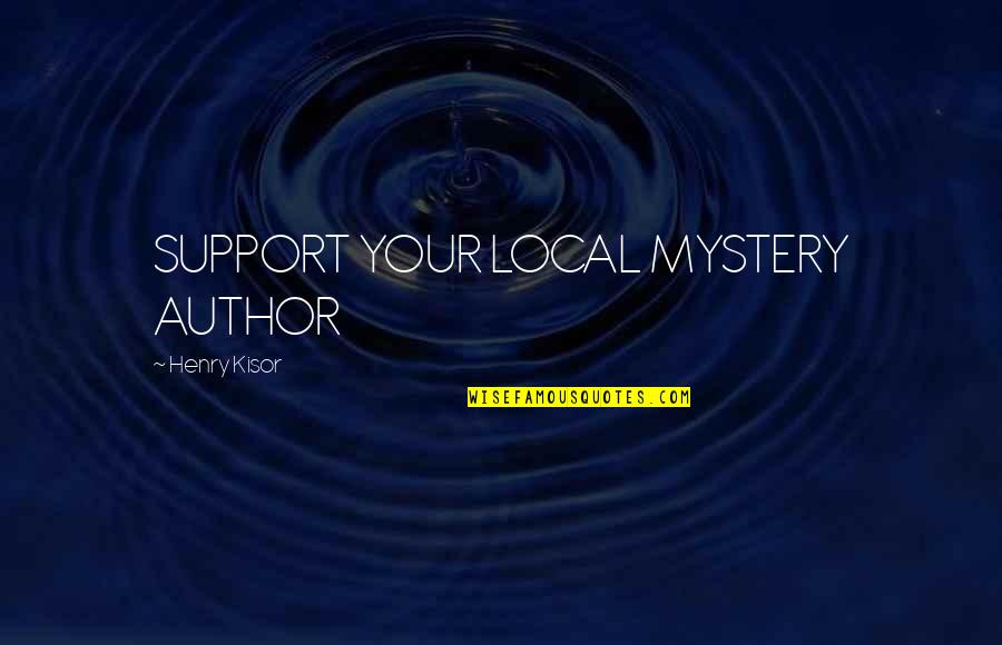 Periculo Mortis Quotes By Henry Kisor: SUPPORT YOUR LOCAL MYSTERY AUTHOR