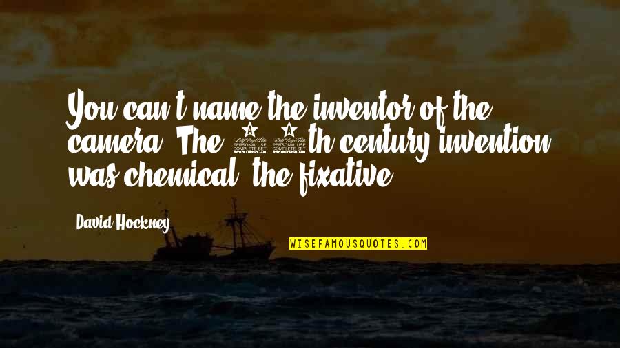 Periculosam Quotes By David Hockney: You can't name the inventor of the camera.