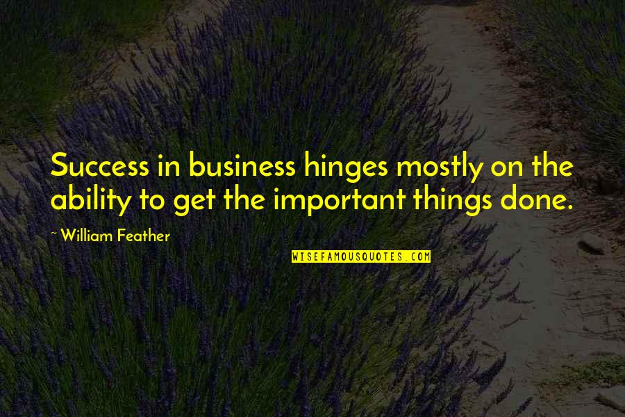 Periculozitate Quotes By William Feather: Success in business hinges mostly on the ability