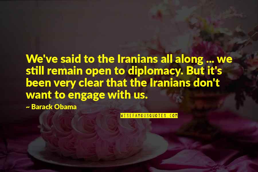 Peridium Quotes By Barack Obama: We've said to the Iranians all along ...