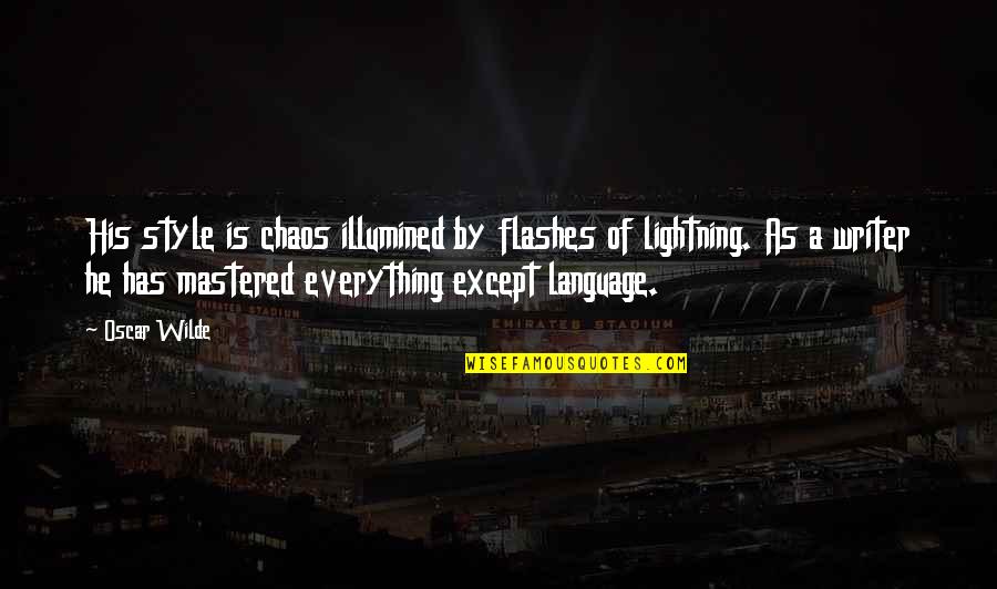 Periespato Quotes By Oscar Wilde: His style is chaos illumined by flashes of Periespato Quotes By Oscar Wilde: His style is chaos illumined by flashes of